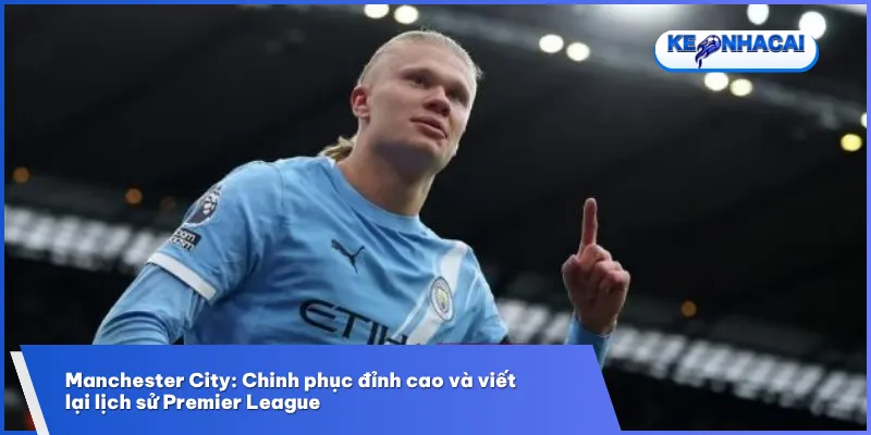 Erling Haaland tỏa sáng rực rỡ trong màu áo Manchester City, góp phần đưa đội bóng chinh phục những danh hiệu lịch sử